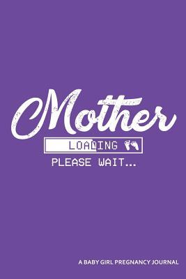 Full Download Mother Loading Please Wait a Baby Girl Pregnancy Journal: An App Loading Screen Blank Lined Journal -  | ePub