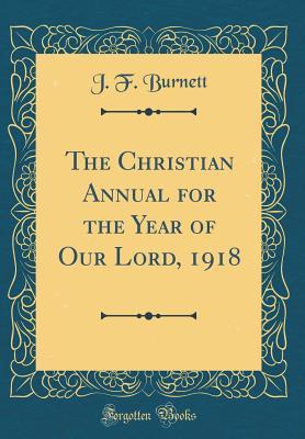Full Download The Christian Annual for the Year of Our Lord, 1918 (Classic Reprint) - J.F. Burnett file in ePub