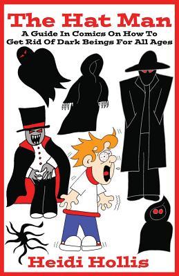 Read Online The Hat Man: A Guide in Comics on How to Get Rid of Dark Beings for All Ages - Heidi Hollis file in ePub