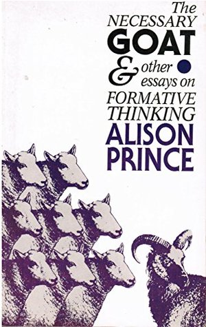Download The Necessary Goat and Other Essays on Formative Thinking - Alison Prince | PDF
