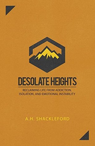 Download Desolate Heights: Reclaiming Life from Addiction, Isolation, and Emotional Instability - A H Shackleford file in PDF