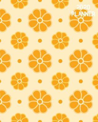 Read Online 2020 Planner: Yellow Retro Flowers Cover: Large Weekly Simple Planner: 52 Week Agenda: 8x10 Soft Cover - November Ink | PDF
