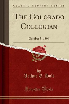 Read The Colorado Collegian: October 5, 1896 (Classic Reprint) - Arthur E Holt file in PDF
