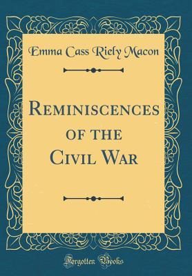 Read Reminiscences of the Civil War (Classic Reprint) - Emma Cassandra Reily Macon | ePub
