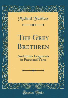 Read The Grey Brethren: And Other Fragments in Prose and Verse (Classic Reprint) - Michael Fairless file in PDF