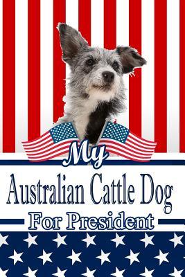 Read My Australian Cattle Dog for President: 2020 Election Isometric Dot Paper Notebook 120 Pages 6x9 -  | ePub