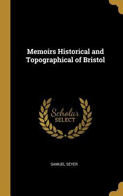 Full Download Memoirs Historical and Topographical of Bristol - Samuel Seyer | ePub