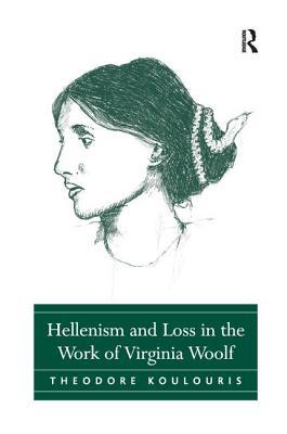 Full Download Hellenism and Loss in the Work of Virginia Woolf - Theodore Koulouris | PDF