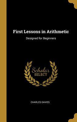 Read First Lessons in Arithmetic: Designed for Beginners - Charles Davies | ePub