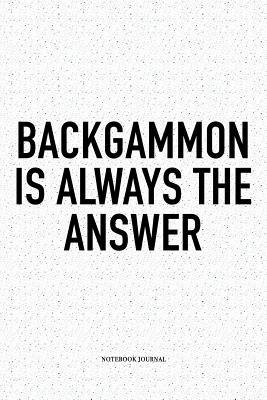 Full Download Backgammon Is Always the Answer: A 6x9 Inch Matte Softcover Notebook Diary with 120 Blank Lined Pages and a Funny Gaming Cover Slogan - Enrobed Golf Journals | PDF