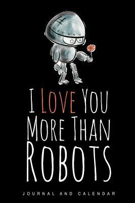 Download I Love You More Than Robots: Blank Lined Journal with Calendar for Robotics -  file in PDF