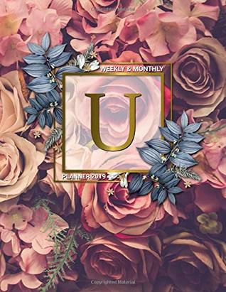 Download Weekly & Monthly Planner 2019: Cute Rose Gold Monogram Letter U Floral Daily 2019 Organizer. Pretty Personalized at a Glance Pink Roses Flowers Yearly Calendar, Inspirational Journal and Agenda. -  file in ePub