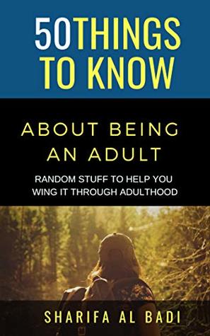 Download 50 THINGS TO KNOW ABOUT BEING AN ADULT: RANDOM STUFF TO HELP YOU WING IT THROUGH ADULTHOOD - Sharifa Al Badi | ePub