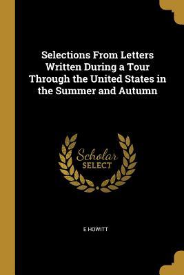Read Online Selections from Letters Written During a Tour Through the United States in the Summer and Autumn - E Howitt file in PDF