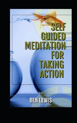 Download Self Guided Meditation for Taking Action: Be Free, Be Happy, Be Fullfilled! - Ben Lewis file in ePub