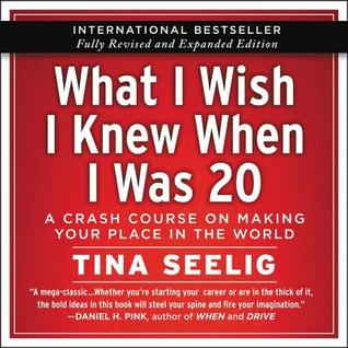 Full Download What I Wish I Knew When I Was 20 - 10th Anniversary Edition: A Crash Course on Making Your Place in the World - Tina Seelig | PDF