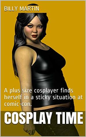Download Cosplay Time: A plus size cosplayer finds herself in a sticky situation at comic-con. - Billy Martin file in PDF