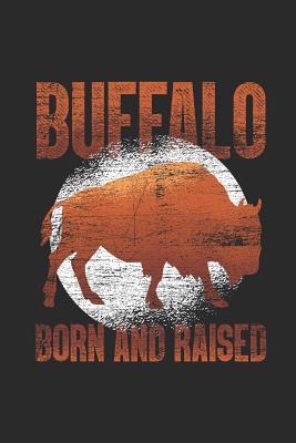 Full Download Buffalo Born and Raised: Buffalos Notebook, Blank Lined (6 X 9 - 120 Pages) Animal Themed Notebook for Daily Journal, Diary, and Gift - Buffalo Publishing file in PDF