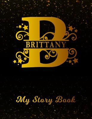 Download Brittany My Story Book: Personalized Letter B First Name Blank Draw & Write Storybook Paper Black Gold Cover Write & Illustrate Storytelling Midline Dash Workbook for Pre-K & Kindergarten 1st 2nd 3rd Grade Students (K-1, K-2, K-3) -  file in PDF
