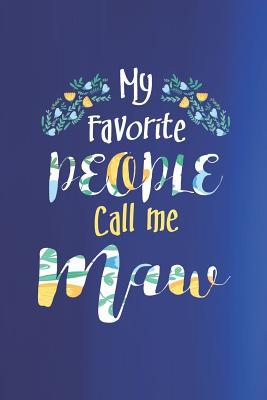 Full Download My Favorite People Call Me Maw: Family Grandma Women Mom Memory Journal Blank Lined Note Book Mother's Day Holiday Gift -  | ePub