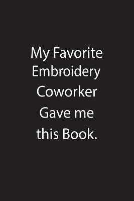 Download My Favorite Embroidery Coworker Gave Me This Book.: Blank Lined Notebook Journal Gift Idea - Kowork Publishing file in ePub