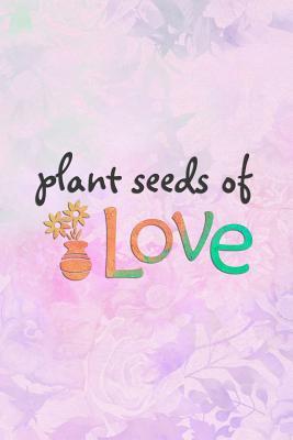Read Plant Seeds of Love: Blank Lined Notebook Journal Diary Composition Notepad 120 Pages 6x9 Paperback ( Flowers ) - Carolina Vanjie P | PDF