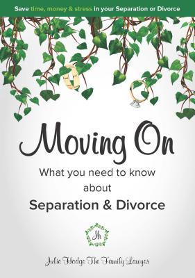 Download Moving on - What You Need to Know about Separation & Divorce - Julie Hodge The Family Lawyer | PDF