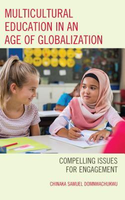 Full Download Multicultural Education in an Age of Globalization: Compelling Issues for Engagement - Chinaka S Domnwachukwu | PDF
