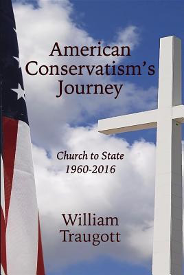 Full Download American Conservatism's Journey: Church to State, 1960 - 2016 - William Traugott | ePub