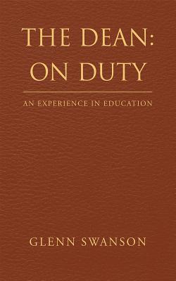 Full Download The Dean: On Duty: An Experience in Education - Glenn Swanson file in ePub