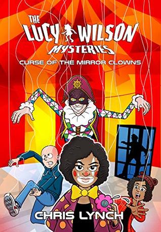 Read The Lucy Wilson Mysteries: Curse of the Mirror Clowns - Chris Lynch file in PDF