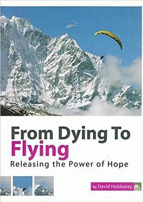 Full Download From Dying to Flying: Releasing the Power of Hope - David Holdaway file in PDF