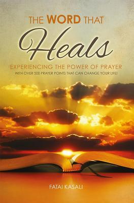 Full Download The Word That Heals: Experiencing the Power of Prayer - Fatai Kasali file in ePub