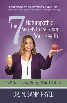Read The 7 Naturopathic Secrets to Transform Your Health: The Path to Healing Through Natural Medicine - Dr M Samm Pryce file in PDF