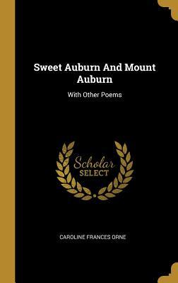 Read Sweet Auburn And Mount Auburn: With Other Poems - Caroline Frances Orne | ePub