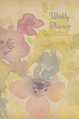 Full Download Weekly Planner: Watercolor flowers; 18 months; July 1, 2019 - December 31, 2020; 6 x 9 -  | PDF