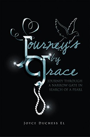 Download Journey's by Grace: Journey Through a Narrow Gate in Search of a Pearl - Joyce Duchess El | ePub