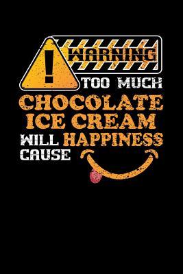 Read Online Warning Too Much Chocolate Ice Cream Will Cause Happiness: 110 page Weekly Meal Planner 6 x 9 Food Lover journal to jot down your recipe ideas, ingredients, grocery shopping list and cooking notes - Darren Food file in ePub