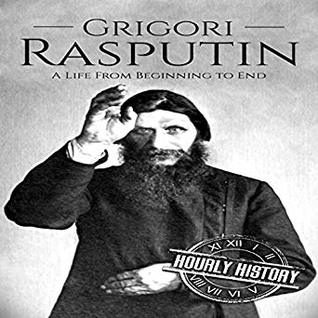 Read Grigori Rasputin: A Life From Beginning to End - Hourly History file in PDF
