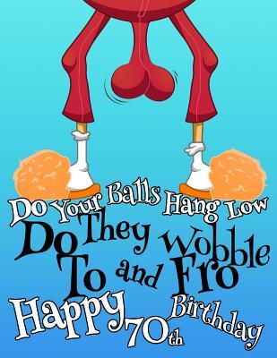 Full Download Happy 70th Birthday: For That Special Someone Whose Balls Hang Low, This Funny Birthday Book That Can be Used as a Journal or Notebook Makes the Perfect Gift. Way Better Than a Birthday Card! -  file in PDF