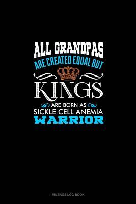 Read Online All Grandpas Are Created Equal But KINGS Are Born as Sickle Cell Anemia Warrior: Mileage Log Book -  file in PDF