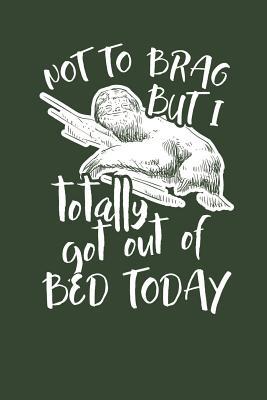 Read Online Not to Brag but i Totally got out of Bed Today: Lined Journal Lined Notebook 6x9 110 Pages Ruled -  | ePub