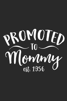 Download Promoted To Mommy Est. 1956: A Blank Lined Journal For New Moms Or For Mother's Day. Makes a Perfect Gift For Moms and Mommies Everywhere. - Loveland Publishing | ePub