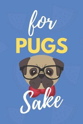 Full Download For Pugs Sake: A Funny Pug College Ruled Notebook For Real Pug Lovers - 6x9 120 Pages - Pawsitive Journals file in PDF