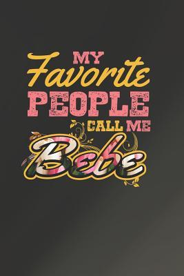 Read Online My Favorite People Call Me Bebe: Family life Grandma Mom love marriage friendship parenting wedding divorce Memory dating Journal Blank Lined Note Book Gift -  file in PDF