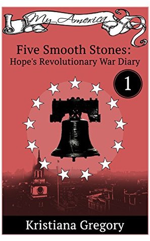 Read Online Hope's Revolutionary War Diary #1: Five Smooth Stones - Kristiana Gregory file in PDF