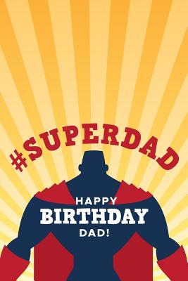 Read # Superdad Happy Birthday Dad: Birthday Gifts From Son Gratitude Journal; Birthday Gifts From Daughter Team; Cute Father Image Notebook; Super Hero Fathers Birthday Goal Planner; Novelty Gift Ideas For Father - Creation Art Co | ePub