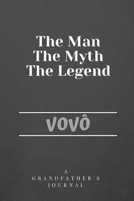 Full Download The Man The Myth The Legend Vov�: A Grandfather's Journal - Meadow Road Books | PDF