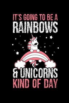 Read It's Going to Be a Rainbows & Unicorns Kind of Day: Cute and fun Unicorn and Rainbows kind of day women's girls composition journal notebook. 6 x 9 100 blank lined pages. - Unicorn & Rainbow Publishing file in PDF