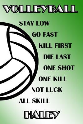Read Online Volleyball Stay Low Go Fast Kill First Die Last One Shot One Kill Not Luck All Skill Haley: College Ruled - Composition Book - Green and White School Colors -  | PDF